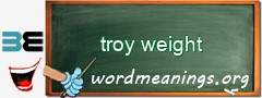 WordMeaning blackboard for troy weight